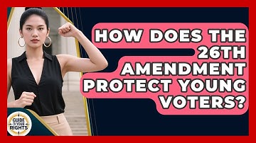 How Does The 26th Amendment Protect Young Voters? - Guide To Your Rights
