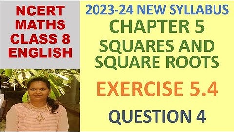 CLASS 8 MATHS CBSE NCERT IN ENGLISH:CHAPTER 5 SQUARES AND SQUARE ROOTS:EXERCISE 5.4 QUESTION 4|23-24