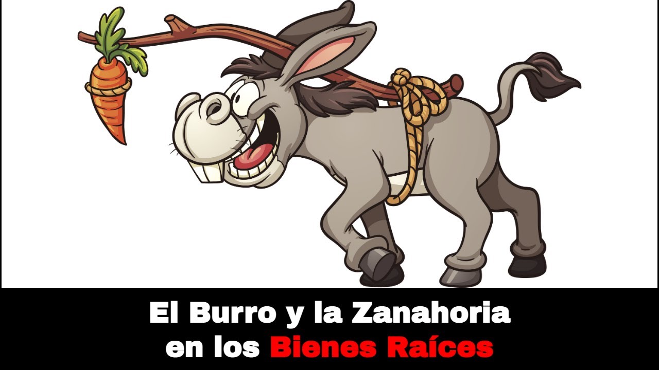 El Burro y la Zanahoria en los Bienes Raíces - YouTube