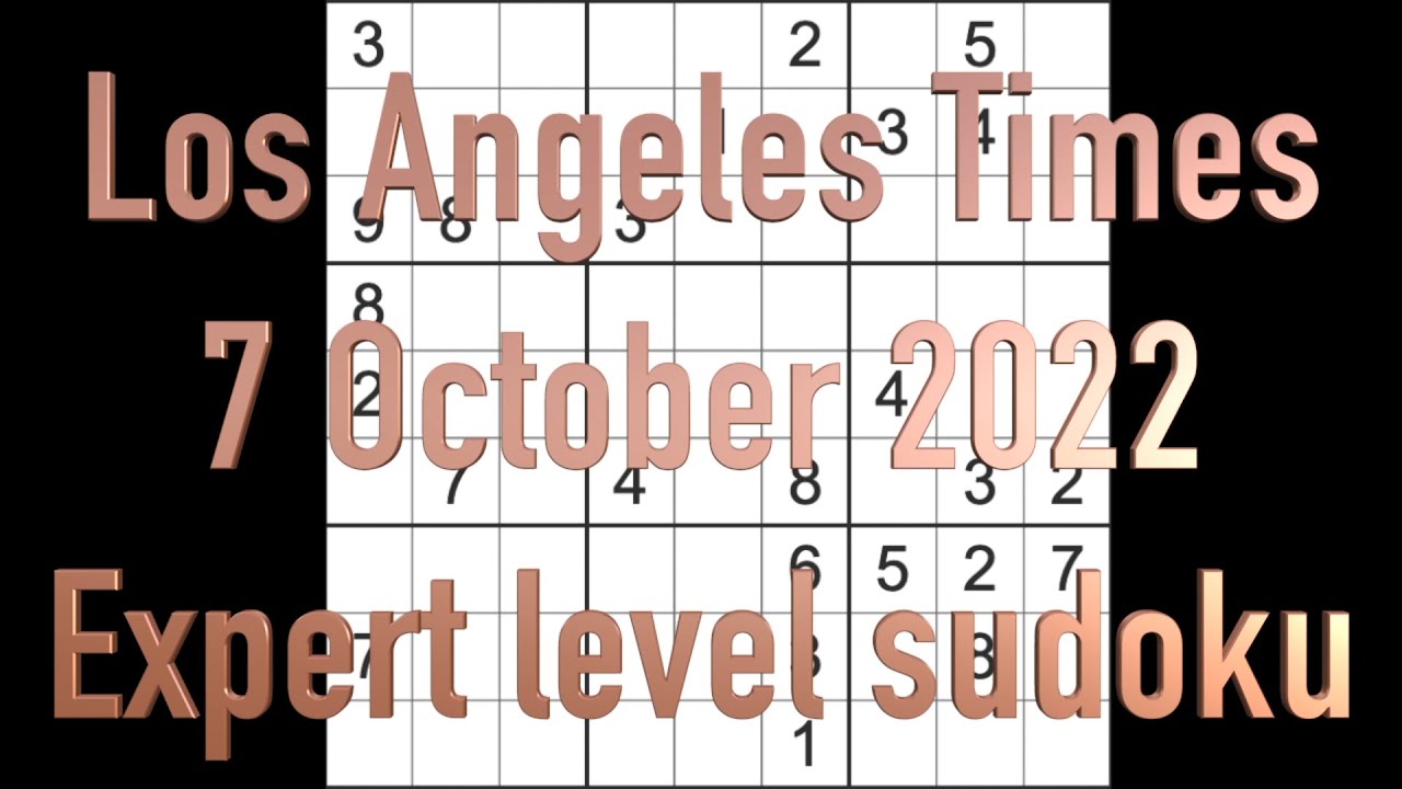 PLEASE READ DESCRIPTION FIRST Sudoku solution Los Angeles Times sudoku 7 October 2022 Expert
