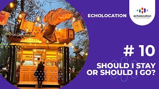 Should I stay or should I go? | Echolocation 10