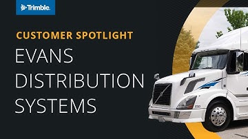Trimble Success Story: Evans Distribution Systems | Transforming Transportation