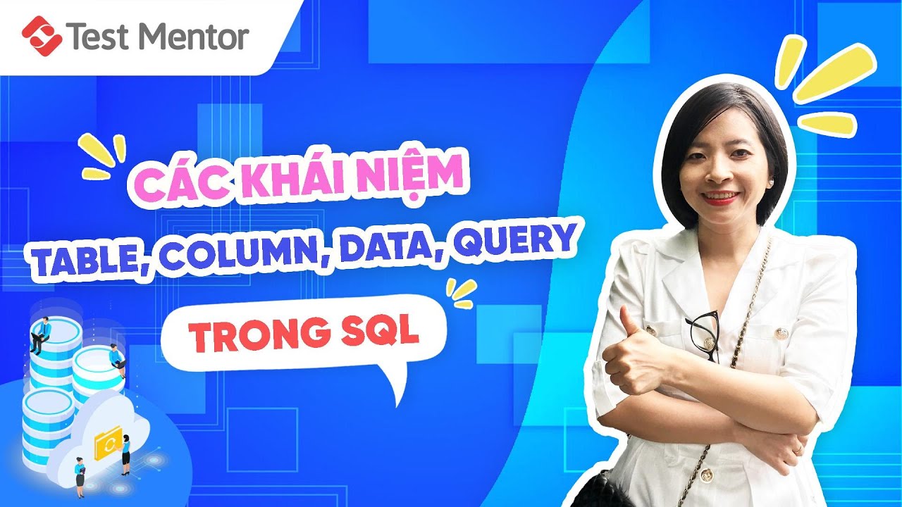 T m Hi u C n B n V C c Kh i Ni m Table Column Data Query Trong SQL T m hi u c n b n v c c kh i ni m table column data query trong sql