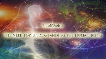 The Need for Understanding the Human Being By Rudolf Steiner