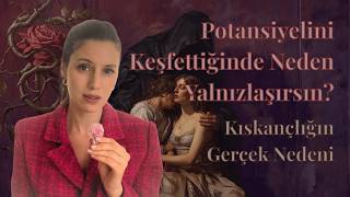 Potansiyelini Keşfettiğinde Neden Yalnızlaşırsın? | Kıskançlığın Gerçek Nedeni