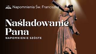 Napomnienia św. Franciszka – Napomnienie VI: Naśladowanie Pana | Czytanie