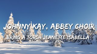 Johnny Kay,  Abbey Choir - Bring A Torch, Jeanette, Isabella (Lyrics)