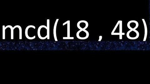 mcd 18 y 48 , maximo comun divisor , mcd(18 , 48) como se halla , ejemplos
