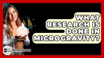 What Research Is Done In Microgravity? - Physics Frontier