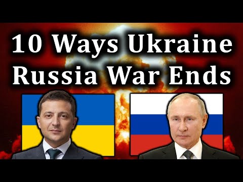 Ten Ways the Ukraine-Russia War Could End