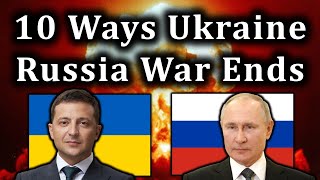Ten Ways the Ukraine-Russia War Could End