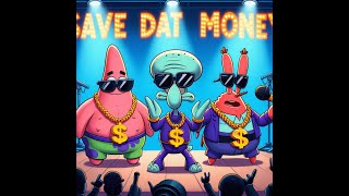 $ave Dat Money (feat.Patrick, Squidward, and Mr.Krabs)