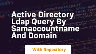 active directory ldap query by samaccountname and domain