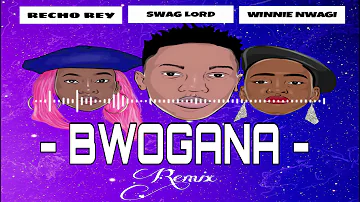 Swag Lord - Bwogana (Remix) ft Recho Rey & Winnie Nwagi