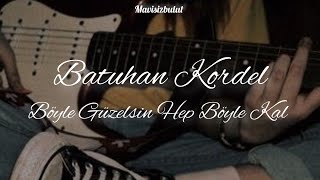 Batuhan Kordel - Böyle Güzelsin Hep Böyle Kal (sözleri) Resimi