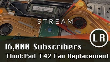 16,000 Subscriber Stream: ThinkPad T42 Fan Replacement.