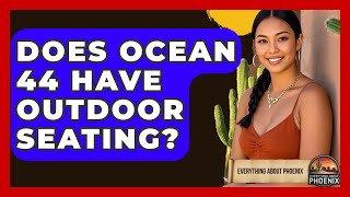 Does Ocean 44 Have Outdoor Seating? - Everything About Phoenix
