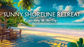 Sunny Shoreline Retreat - Bossa Nova Jazz Music & Calming Ocean Waves For A Peaceful