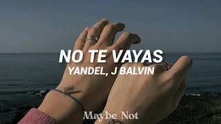 Yandel Ft. J Balvin - No Te Vayas [Letra]