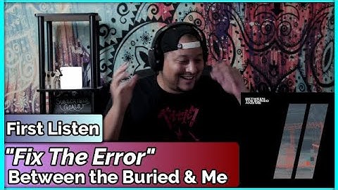 Between the Buried and Me- Fix The Error (REACTION//DISCUSSION)