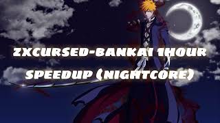 Zxcursed-Bankai 1 Hour Speedup (Nightcore)