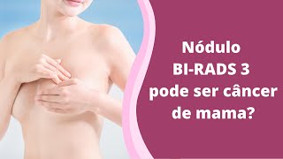 Nódulo BI-RADS 3 pode ser câncer de mama?