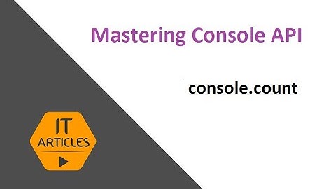 console.count and console.countReset | IT Articles