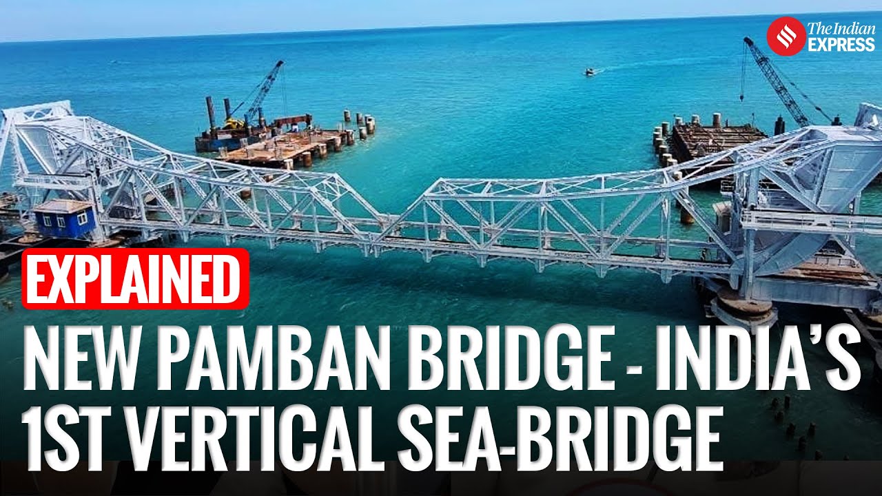 Tamil Nadu’s New Pamban Bridge: India’s First Vertical Sea-Bridge finally ready for inauguration