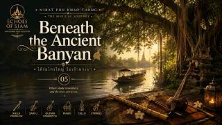 Beneath the Ancient Banyan | Collection III | Thai Literary Instrumental | Echoes of Siam