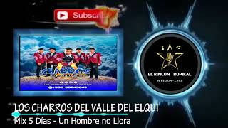 Los Charros del Valle de Elqui - Mix 5 Días - Un Hombre no Llora