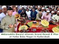 Akbaruddin owaisi attends grand dawat e iftar at hafez baba nagar chandrayanguttainhyderabad