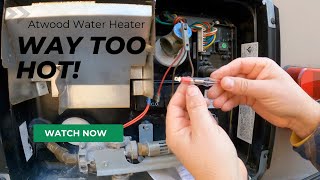 Atwood Water Heater Running Way Too HOT!