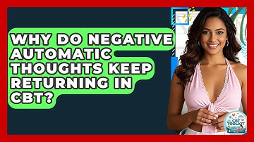 Why Do Negative Automatic Thoughts Keep Returning In CBT? - CBT Toolkit