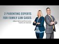 2 Parenting Experts for Family Law Cases