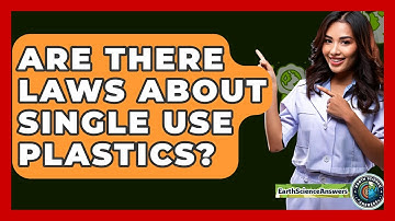 Are There Laws About Single Use Plastics? - Earth Science Answers