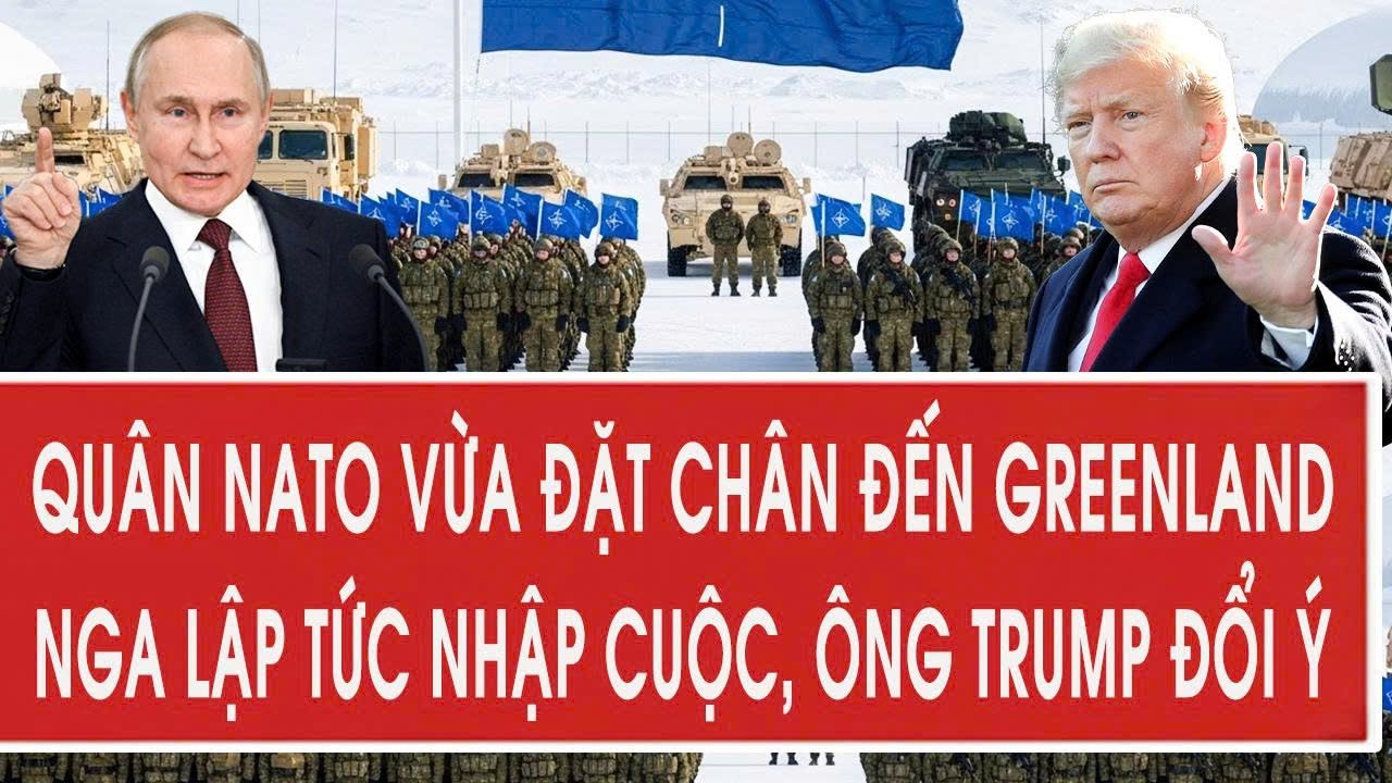 Quân NATO vừa đặt chân đến Greenland, Nga lập tức nhập cuộc, ông Trump đổi ý