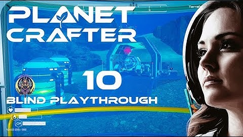 Planet Crafter Ep 10: PROGRESSION and exploration! - Blind Playthrough NEW SERIES Lore Playthrough