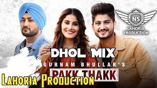 Pakk Thakk Dhol Mix Gurnam Bhullar Ft NS Lahoria Production New Punjabi Song 2024 Original Remix