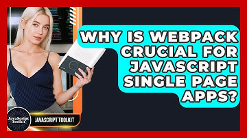 Why Is Webpack Crucial For JavaScript Single Page Apps? - JavaScript Toolkit