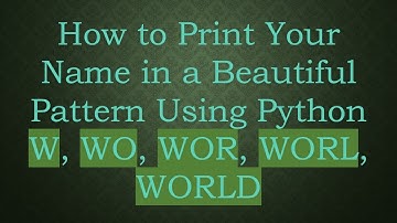 How to Print Your Name in a Beautiful Pattern Using Python W, WO, WOR, WORL, WORLD