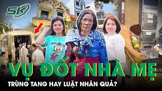 Vụ 3 Con Gái Đốt Nhà Mẹ Đẻ Đòi Chia Đất Thừa Kế Ở Hưng Yên: Trùng Tang Hay Luật Nhân Quả?  | SKĐS