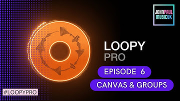 Loopy Pro App Tutorial: The Canvas & Groups