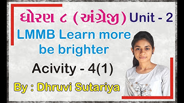STD 8 English Unit 2 (LMMB Learn more be brighter) Activity 4 (ભાગ 1) In Gujarati : Dhruvi Sutariya