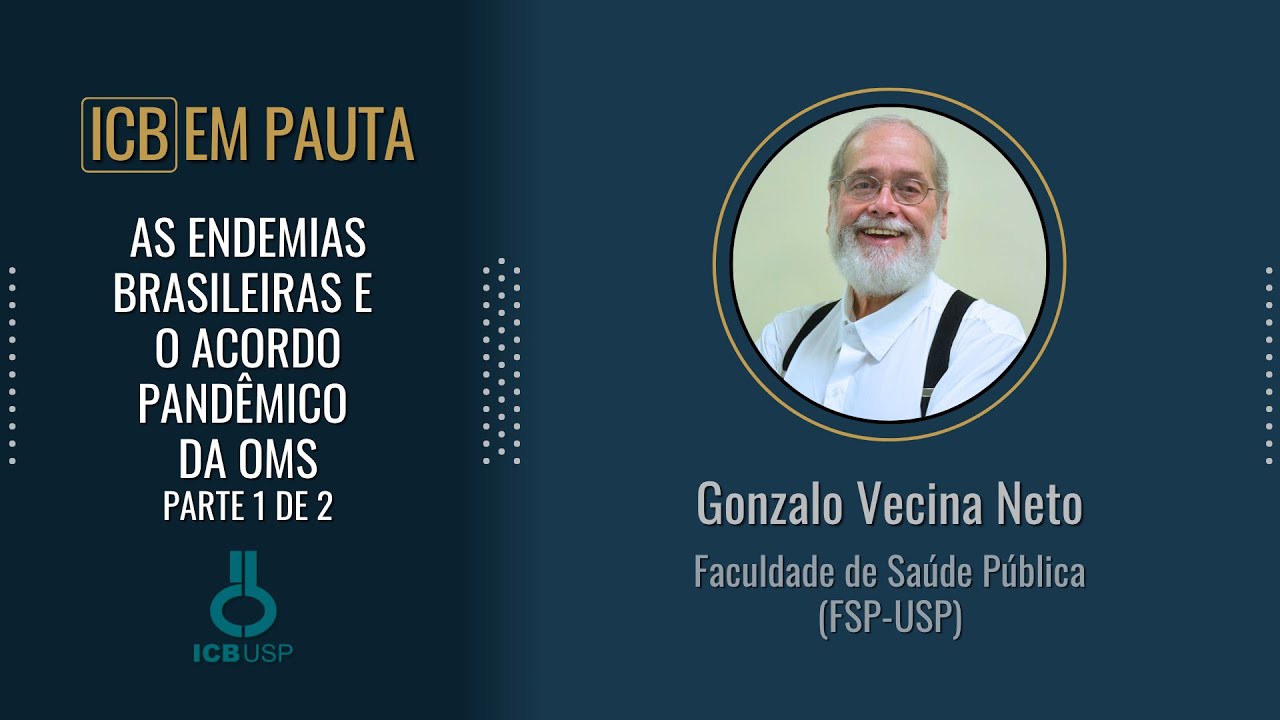 AS ENDEMIAS BRASILEIRAS E O ACORDO PANDÊMICO DA OMS - Parte 1 de 2 - Gonzalo Vecina Neto (FSP-USP)