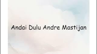 Andai Dulu Andre Mastijan | Lyrics Video