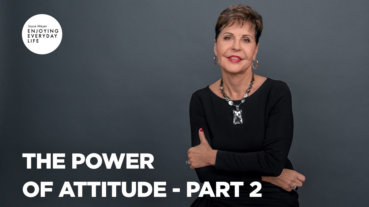 The Power of Attitude - Part 2 | Enjoying Everyday Life | Joyce Meyer ...