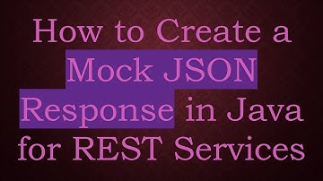 How to Create a Mock JSON Response in Java for REST Services