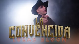 LUKAS BLOOM I La Convencida - Video (Letra) ®