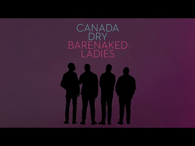 Barenaked Ladies - Canada Dry