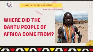 Where Did the Bantu People of Africa come From? | Who Are Bantu People ? | African Series |